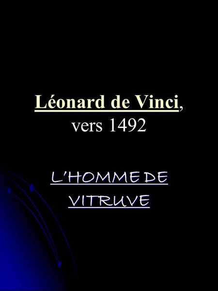 Léonard de Vinci, vers 1492 L’HOMME DE VITRUVE.