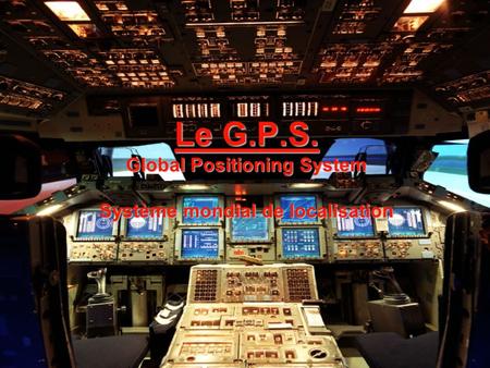 Le G.P.S. Global Positioning System Système mondial de localisation