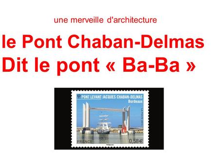 Dit le pont « Ba-Ba » le Pont Chaban-Delmas
