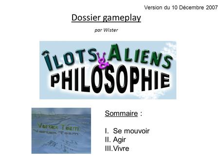 Dossier gameplay par Wister Sommaire : I.Se mouvoir II.Agir III.Vivre Version du 10 Décembre 2007.