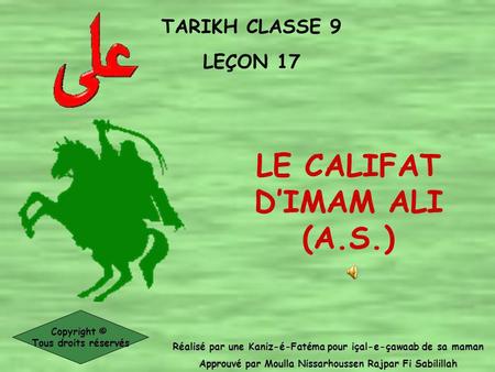 TARIKH CLASSE 9 LEÇON 17 Réalisé par une Kaniz-é-Fatéma pour içal-e-çawaab de sa maman Approuvé par Moulla Nissarhoussen Rajpar Fi Sabilillah Copyright.