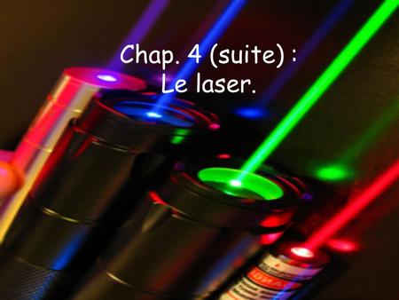 Chap. 4 (suite) : Le laser..