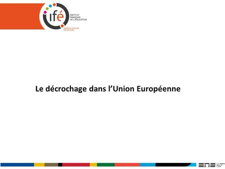 Le décrochage dans lUnion Européenne. Etat des lieux I Définition 2011 La Commission européenne à Bruxelles, le 31 janvier 2011 Les chiffres sont ceux.