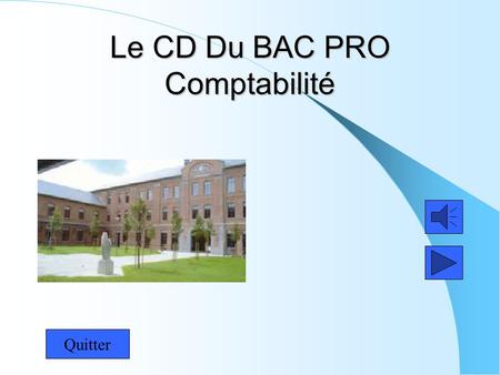 Le CD Du BAC PRO Comptabilité Quitter. Menu principal ÉconomieComptabilité Droit Quitter.