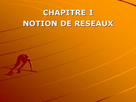 CHAPITRE I NOTION DE RESEAUX.