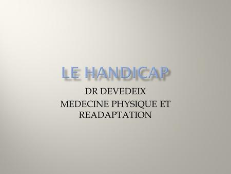 DR DEVEDEIX MEDECINE PHYSIQUE ET READAPTATION