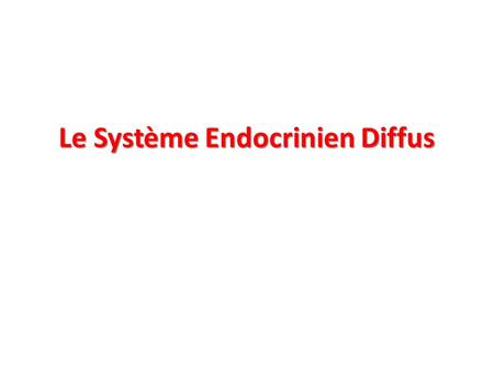 Le Système Endocrinien Diffus