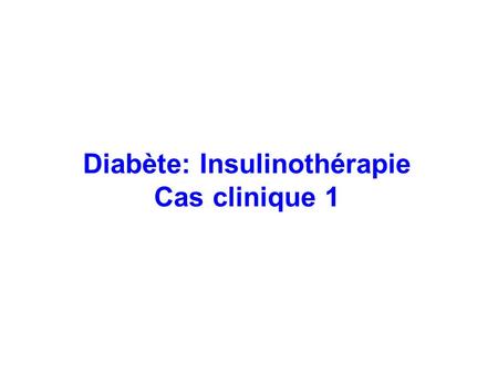 Diabète: Insulinothérapie Cas clinique 1