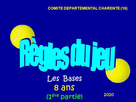 COMITE DEPARTEMENTAL CHARENTE (16) 2010 Les Bases 8 ans (1 ère partie)