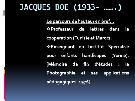 JACQUES BOE (1933- …….) Le parcours de l’auteur en bref…