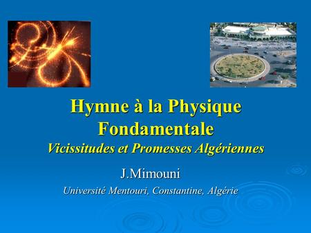 Hymne à la Physique Fondamentale Vicissitudes et Promesses Algériennes