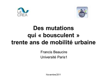 Novembre 2011 Des mutations qui « bousculent » trente ans de mobilité urbaine Francis Beaucire Université Paris1.