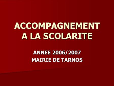 ACCOMPAGNEMENT A LA SCOLARITE ANNEE 2006/2007 MAIRIE DE TARNOS.
