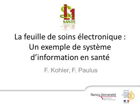 La feuille de soins électronique : Un exemple de système d’information en santé F. Kohler, F. Paulus.