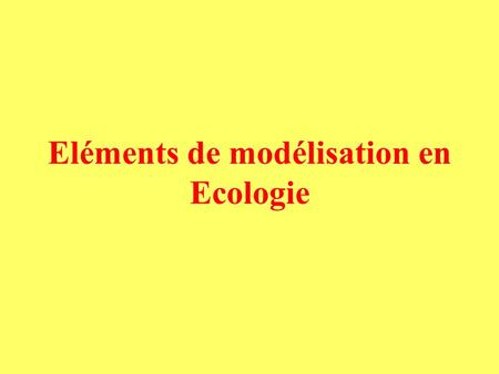Eléments de modélisation en Ecologie