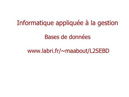 Informatique appliquée à la gestion Bases de données www. labri