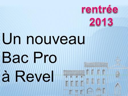 Rentrée 2013 Un nouveau Bac Pro à Revel.