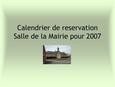 Calendrier de reservation Salle de la Mairie pour 2007