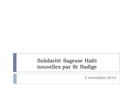 Solidarité Sagesse Haïti nouvelles par Sr Nadige 3 novembre 2010.
