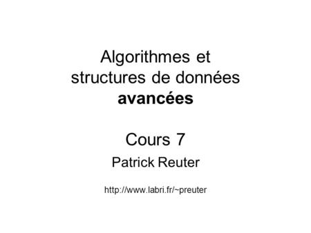 Algorithmes et structures de données avancées Cours 7