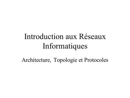 Introduction aux Réseaux Informatiques
