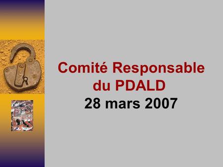 Comité Responsable du PDALD 28 mars 2007. Ordre du jour Approbation du PV du dernier CRP Evaluation des actions 2002-2007 Modalités de renouvellement.