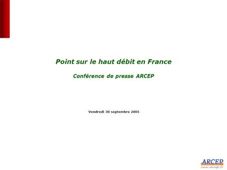 Point sur le haut débit en France Conférence de presse ARCEP