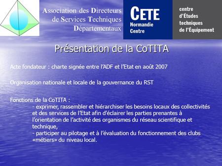 Présentation de la CoTITA Présentation de la CoTITA Association des Directeurs de Services Techniques Départementaux Acte fondateur : charte signée entre.