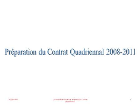 01/09/2006Université de Provence. Préparation Contrat Quadriennal 1.