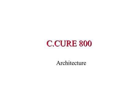 C.CURE 800 Architecture.