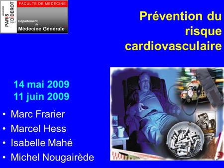 Prévention du risque cardiovasculaire Marc Frarier Marcel Hess Isabelle Mahé Michel Nougairède 14 mai 2009 11 juin 2009.