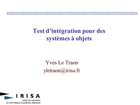 Test dintégration pour des systèmes à objets Yves Le Traon