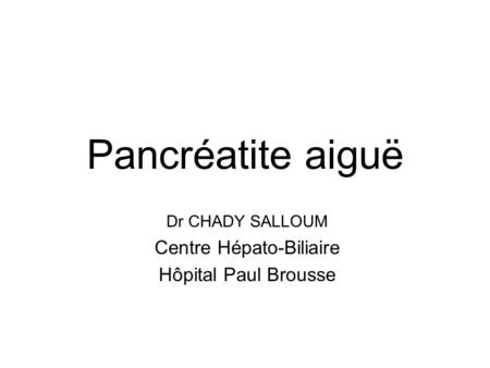 Dr CHADY SALLOUM Centre Hépato-Biliaire Hôpital Paul Brousse