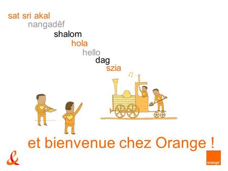 et bienvenue chez Orange !