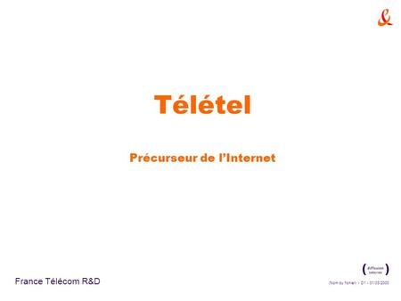 (Nom du fichier) - D1 - 01/03/2000 France Télécom R&D Télétel Précurseur de lInternet.