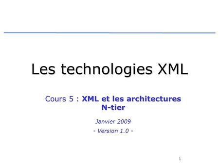 Cours 5 : XML et les architectures N-tier Janvier Version 1.0 -