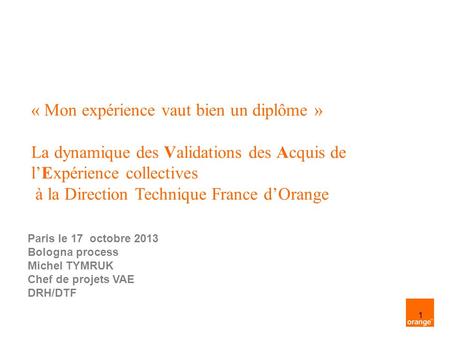 « Mon expérience vaut bien un diplôme » La dynamique des Validations des Acquis de l’Expérience collectives à la Direction Technique France d’Orange.