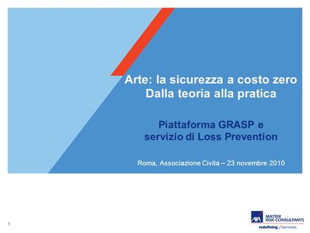 Arte: la sicurezza a costo zero Dalla teoria alla pratica Piattaforma GRASP e servizio di Loss Prevention Roma, Associazione Civita – 23 novembre.