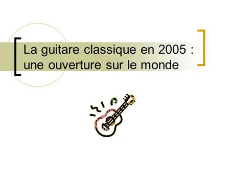 La guitare classique en 2005 : une ouverture sur le monde