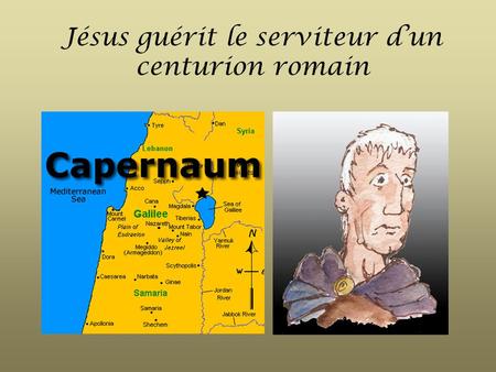 Jésus guérit le serviteur d’un centurion romain