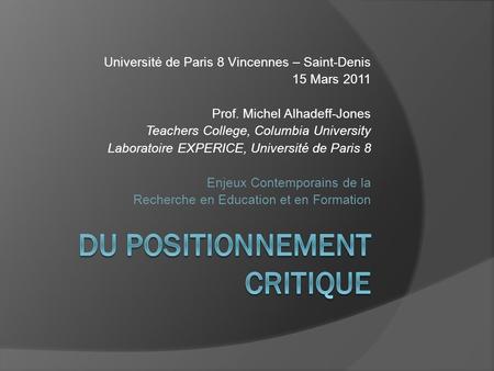 Université de Paris 8 Vincennes – Saint-Denis 15 Mars 2011 Prof. Michel Alhadeff-Jones Teachers College, Columbia University Laboratoire EXPERICE, Université