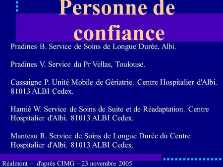 Personne de confiance Pradines B. Service de Soins de Longue Durée, Albi. Pradines V. Service du Pr Vellas, Toulouse. Cassaigne P. Unité Mobile de Gériatrie.