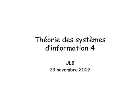 Théorie des systèmes dinformation 4 ULB 23 novembre 2002.