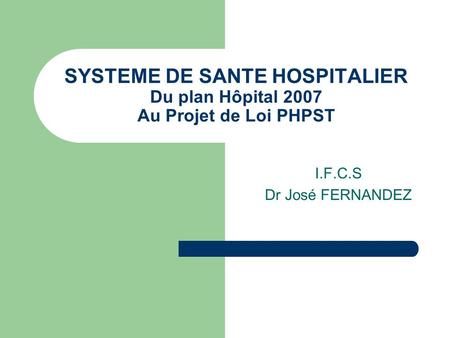 SYSTEME DE SANTE HOSPITALIER  Du plan Hôpital Au Projet de Loi PHPST