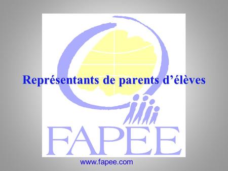 Www.fapee.com Représentants de parents délèves. Représentants des Parents délèves Le parent élu ou désigné ne vient pas veiller personnellement sur la.
