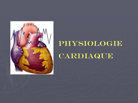 PHYSIOLOGIE CARDIAQUE.