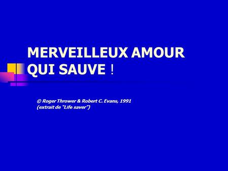 MERVEILLEUX AMOUR QUI SAUVE ! © Roger Thrower & Robert C. Evans, 1991 (extrait de Life saver)