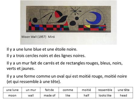 Moon Wall (1957) Miró Il y a une lune blue et une étoile noire. Il y a trois cercles noirs et des lignes noires. Il y a un mur fait de carrés et de rectangles.