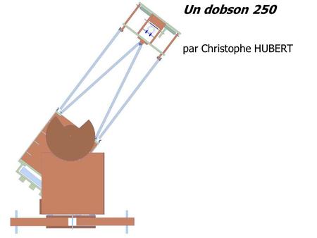 Un dobson 250 par Christophe HUBERT.