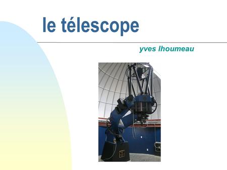 Le télescope yves lhoumeau.